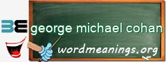 WordMeaning blackboard for george michael cohan